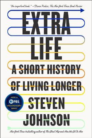 Extra Life : A Short History of Living Longer - Steven Johnson