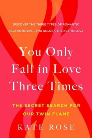 You Only Fall in Love Three Times : The Secret Search for Our Twin Flame - Kate Rose