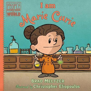 I am Marie Curie : Ordinary People Change the World - Brad Meltzer