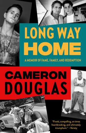 Long Way Home : A Memoir of Fame, Family, and Redemption - Cameron Douglas