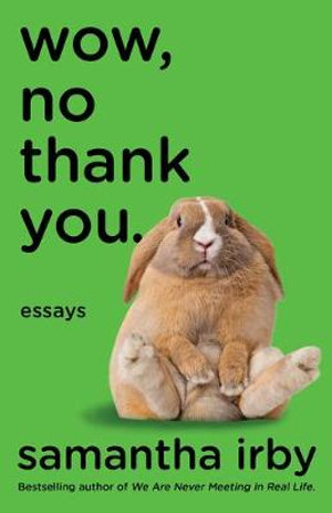 Wow, No Thank You. : Essays (Lambda Literary Award) - Samantha Irby