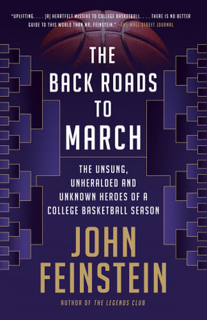 The Back Roads to March : The Unsung, Unheralded, and Unknown Heroes of a College Basketball Season - John Feinstein