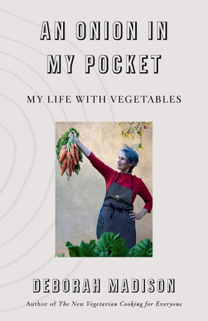 An Onion in My Pocket : My Life with Vegetables - Deborah Madison