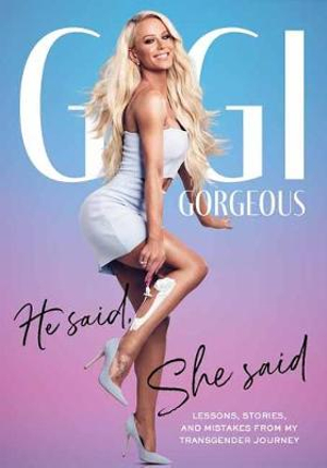 He Said, She Said : Lessons, Stories, and Mistakes from My Transgender Journey - GIGI GORGEOUS