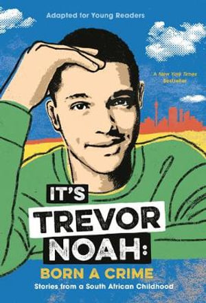 It's Trevor Noah : Born a Crime: Stories from a South African Childhood (Adapted for Young Readers) - Trevor Noah