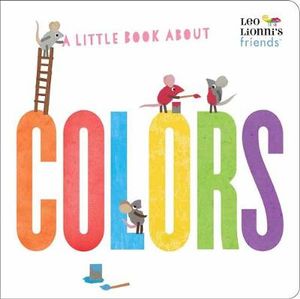 A Little Book About Colors (Leo Lionni's Friends) : Leo Lionni's Friends - Leo Lionni