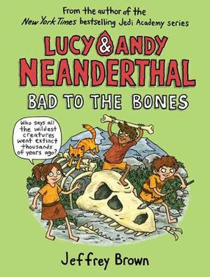 Lucy & Andy Neanderthal : Bad To The Bones - Jeffrey Brown