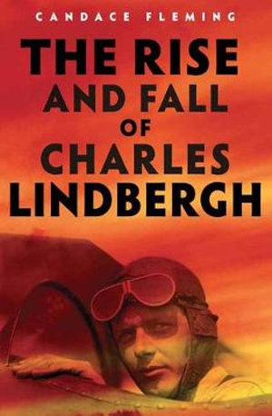 The Rise and Fall of Charles Lindbergh - Candace Fleming