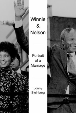 Winnie and Nelson : Portrait of a Marriage - Jonny Steinberg