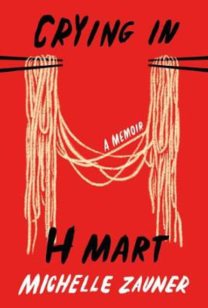Crying in H Mart : A Memoir - Michelle Zauner