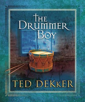 The Drummer Boy : A Christmas Tale - Ted Dekker