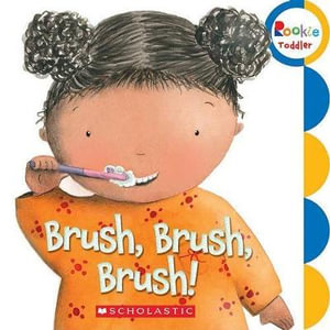 Brush, Brush, Brush! : Rookie Toddler - Alicia Padron