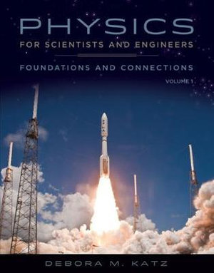 Physics for Scientists and Engineers : Foundations and Connections,  Advance Edition, Volume 1 - Debora M. Katz