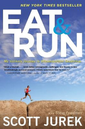 Eat and Run : My Unlikely Journey to Ultramarathon Greatness - Scott Jurek