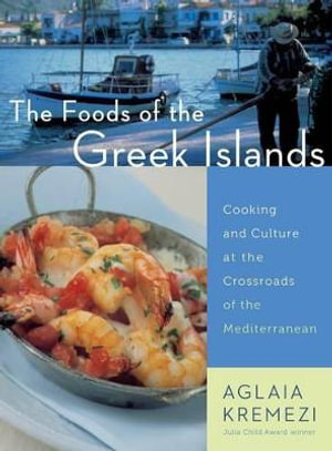 The Foods of the Greek Islands - Aglaia Kremezi