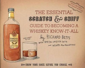 Essential Scratch & Sniff Guide To Becoming A Whiskey Know-I : Know Your Booze Before You Choose - Richard Betts