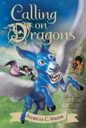 Calling on Dragons : Enchanted Forest Chronicles : Book 3 - Patricia C. Wrede