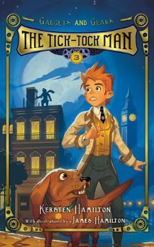 Tick-Tock Man : Gadgets and Gears, Book 3 - Kersten Hamilton