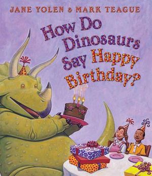 How Do Dinosaurs Say Happy Birthday? : How Do Dinosaurs...? - Jane Yolen