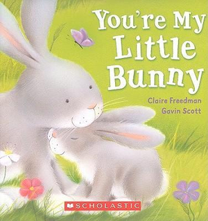 You're My Little Bunny - Claire Freedman