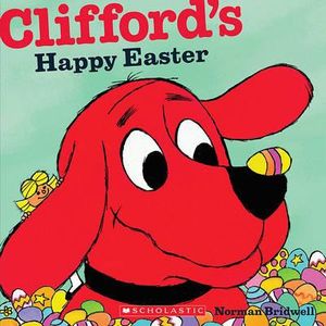 Clifford's Happy Easter : Clifford, the Big Red Dog - Norman Bridwell