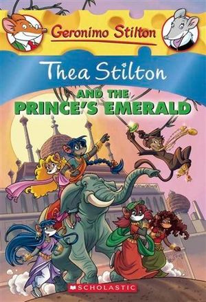 Thea Stilton and the Prince's Emerald : Geronimo Stilton : Thea Stilton : Book 12 - Thea Stilton