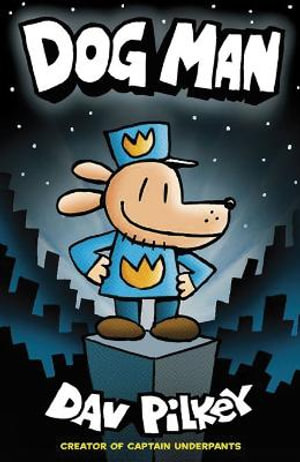 Dog Man : Dog Man : Book 1 - Dav Pilkey