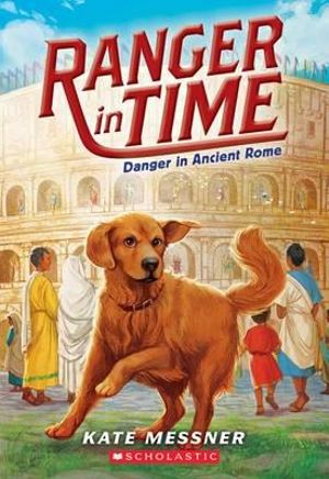 Danger in Ancient Rome (Ranger in Time #2) : Ranger in Time - Kate Messner