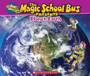 The Magic School Bus Presents : Planet Earth: A Nonfiction Companion to the Original Magic School Bus Series - Tom Jackson