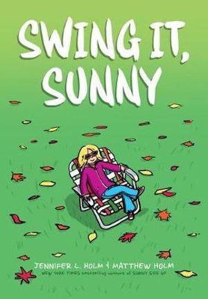 Swing It, Sunny : A Graphic Novel (Sunny #2): Volume 2 - Jennifer L. Holm