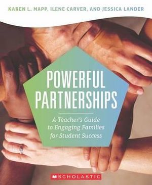 Powerful Partnerships : A Teacher's Guide to Engaging Families for Student Success - Karen Mapp