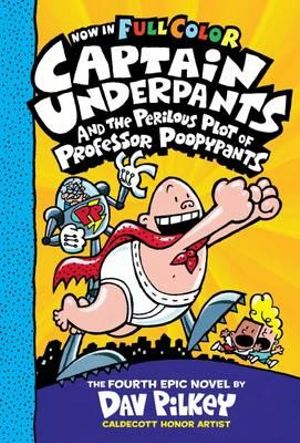 Captain Underpants and the Perilous Plot of Professor Poopypants : Color Edition (Captain Underpants #4) - Dav Pilkey