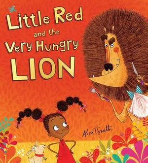 Little Red and the Very Hungry Lion - Alex T. Smith