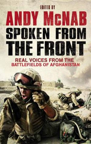 Spoken From The Front :  Real Voices from the Battlefields of Afghanistan - Andy McNab