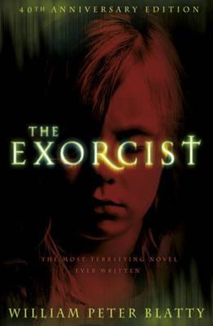 The Exorcist : 40th Anniversary Reissue - William Peter Blatty