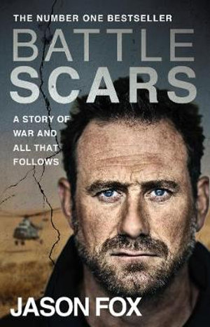 Battle Scars : A Story of War and All That Follows - Jason Fox