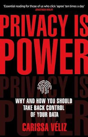 Privacy is Power : Why and How You Should Take Back Control of Your Data - Carissa Véliz