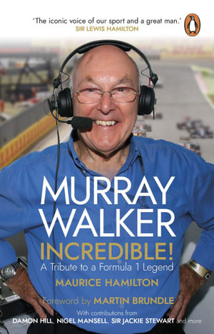 Murray Walker: Incredible! : A Tribute to a Formula 1 Legend - Maurice Hamilton