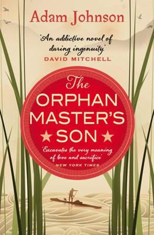 The Orphan Master's Son : Winner of the 2013 Pulitzer Prize - Adam Johnson