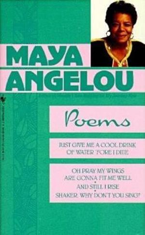 Poems Of Maya Angelou : Just Give Me a Cool Drink of Water 'Fore I Diiie/Oh Pray My Wings Are Gonna Fit Me Well/And Still I Rise/Shaker, Why D - Maya Angelou