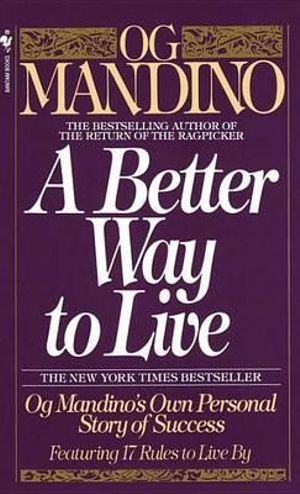 A Better Way to Live : Og Mandino's Own Personal Story of Success Featuring 17 Rules to Live By - Og Mandino