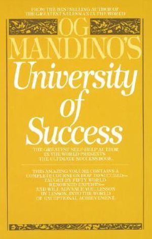 Og Mandino's University of Success : The Greatest Self-Help Author in the World Presents the Ultimate Success Book - Og Mandino