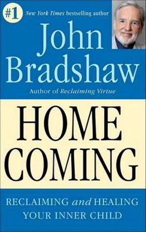 Homecoming : Reclaiming and Healing Your Inner Child - John Bradshaw