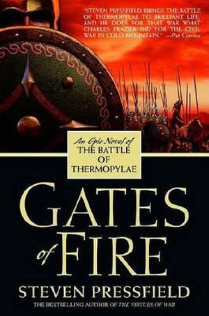 Gates of Fire : An Epic Novel of the Battle of Thermopylae - Steven Pressfield