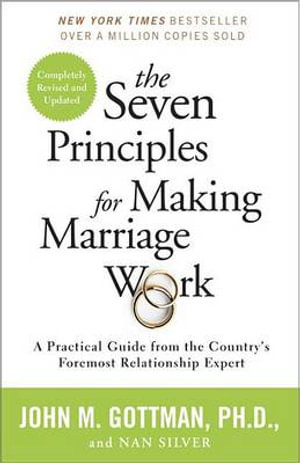 The Seven Principles for Making Marriage Work : A Practical Guide from the Country's Foremost Relationship Expert - John Gottman