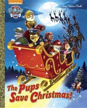 The Pups Save Christmas! (Paw Patrol) : Big Golden Books - Golden Books