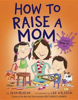 How to Raise a Mom : How To...relationships - Jean Reagan