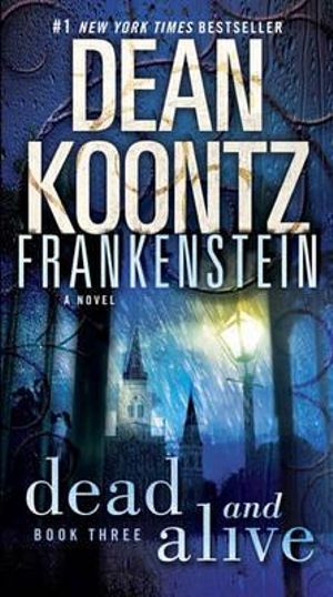 Dean Koontz S Frankenstein Dead And Alive Frankenstein Series Book 3 By Dean Koontz 9780553587906 Booktopia