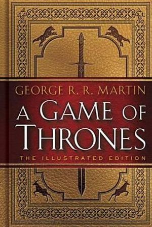 A Game of Thrones : A Song of Ice and Fire Illustrated Edition - George R. R. Martin