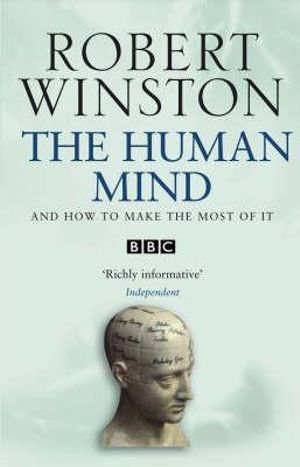 The Human Mind : And How to Make the Most of it - Robert Winston